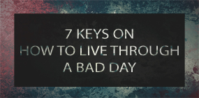 7 Keys on How to Live Through a Bad Day Forgive
